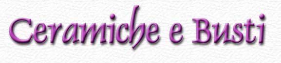 Ceramiche e busti